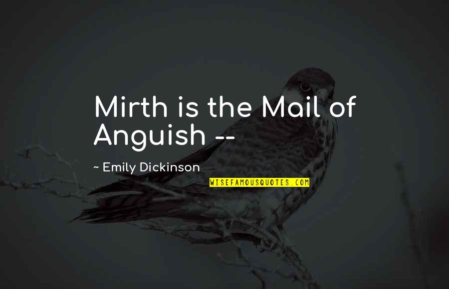 Beckelhymer Quotes By Emily Dickinson: Mirth is the Mail of Anguish --