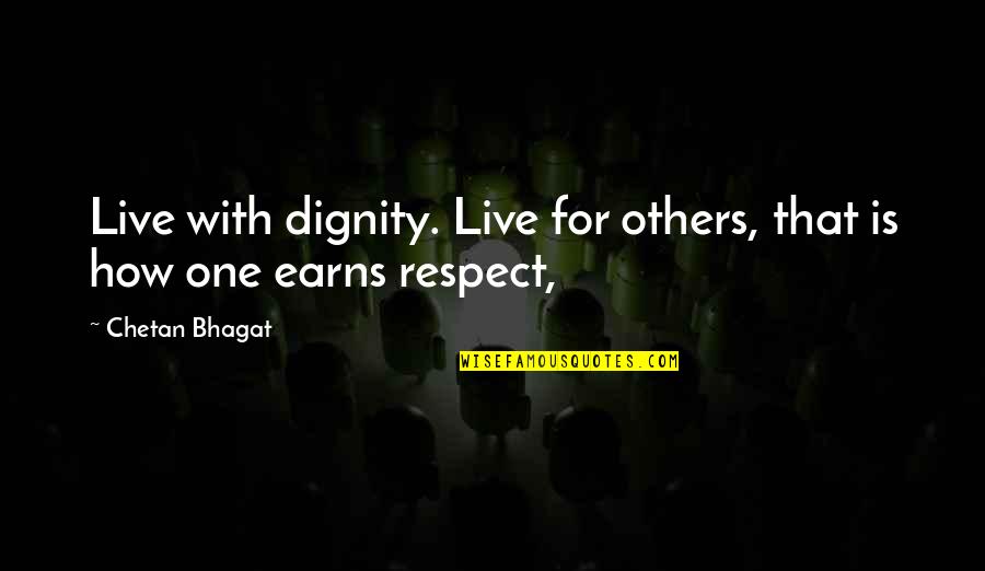 Beckelhymer Shooting Quotes By Chetan Bhagat: Live with dignity. Live for others, that is