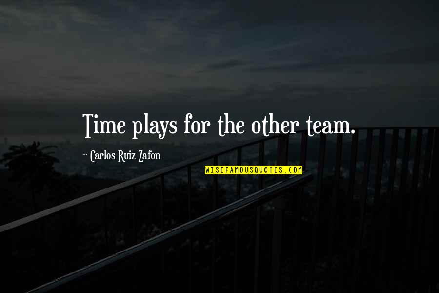 Beckenbauer Soccer Quotes By Carlos Ruiz Zafon: Time plays for the other team.