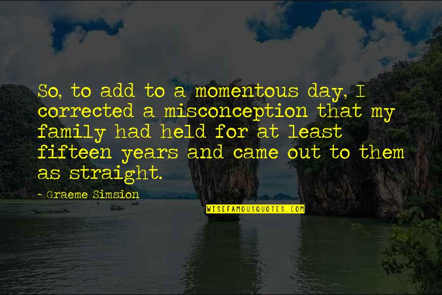 Beckendorf And Beckendorf Quotes By Graeme Simsion: So, to add to a momentous day, I