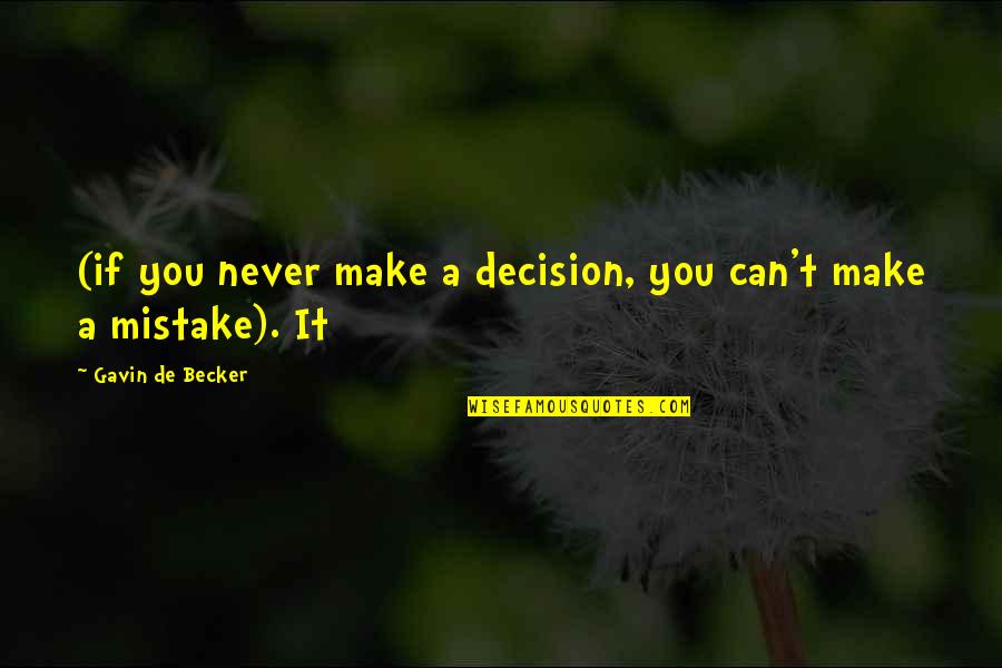 Becker Quotes By Gavin De Becker: (if you never make a decision, you can't Becker Quotes By Gavin De Becker: (if you never make a decision, you can't