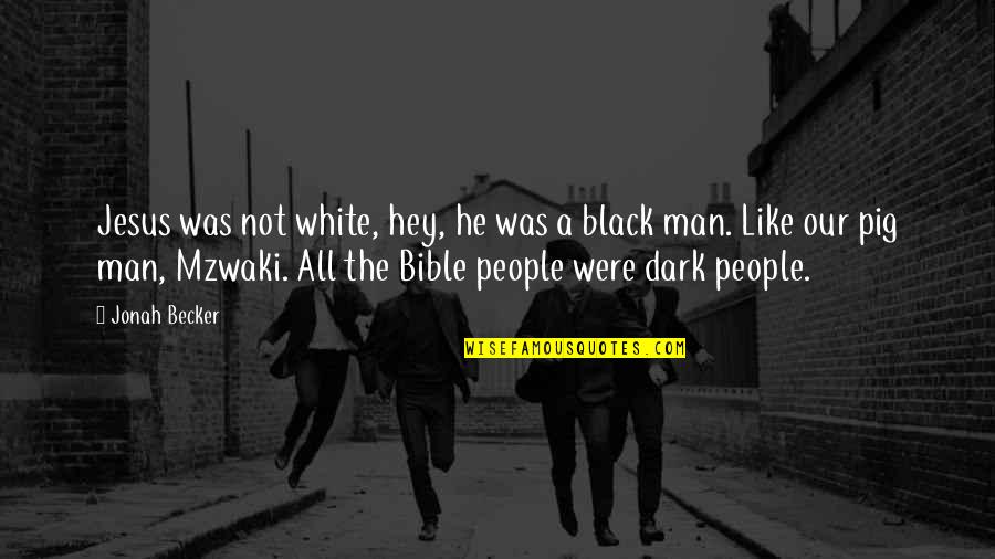 Becker Quotes By Jonah Becker: Jesus was not white, hey, he was a