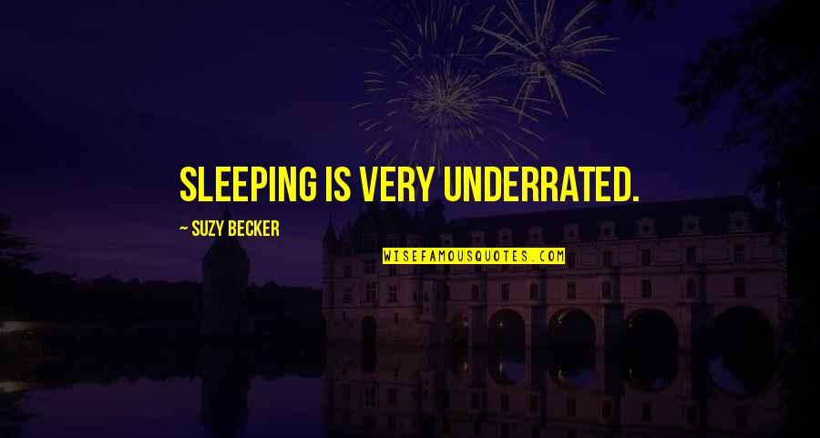 Becker Quotes By Suzy Becker: Sleeping is very underrated.
