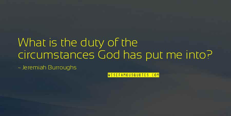 Beckermeyer Dentist Quotes By Jeremiah Burroughs: What is the duty of the circumstances God