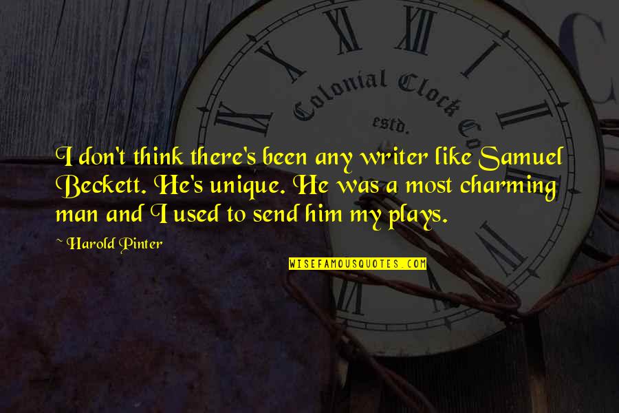 Beckett Samuel Quotes By Harold Pinter: I don't think there's been any writer like