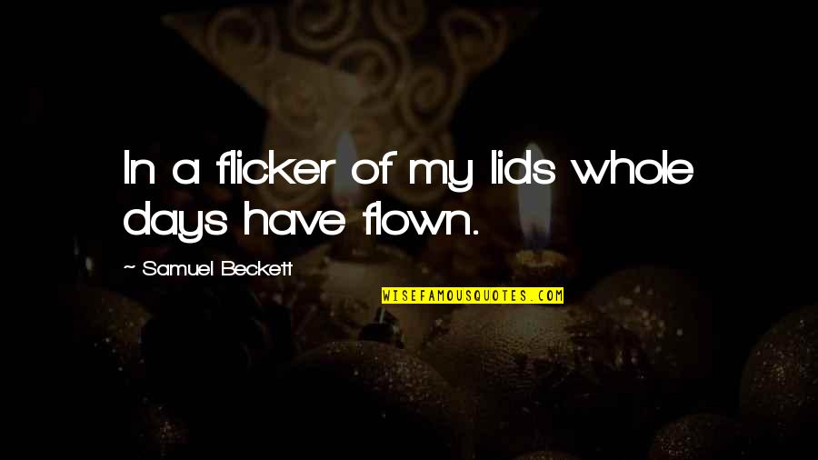 Beckett Samuel Quotes By Samuel Beckett: In a flicker of my lids whole days