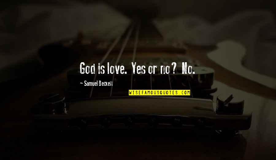 Beckett Samuel Quotes By Samuel Beckett: God is love. Yes or no? No.