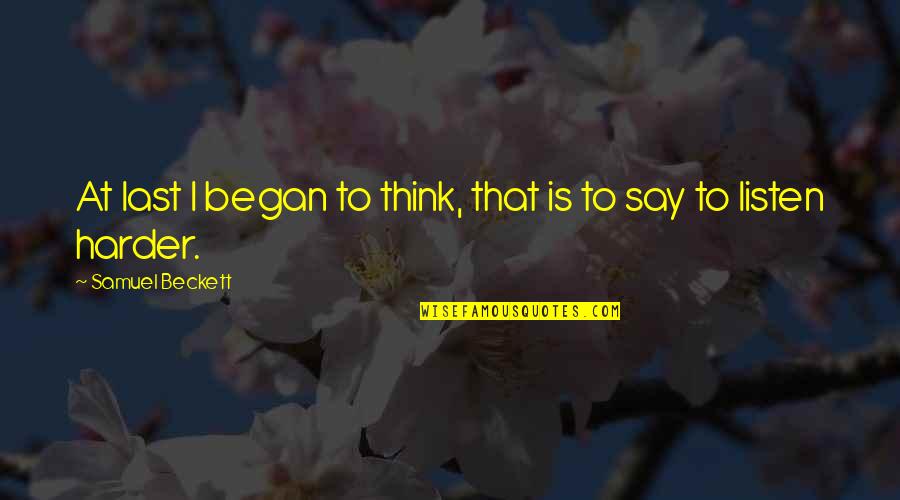 Beckett Samuel Quotes By Samuel Beckett: At last I began to think, that is