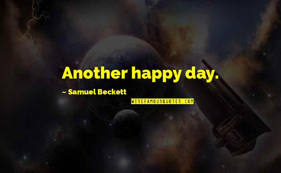 Beckett Samuel Quotes By Samuel Beckett: Another happy day.