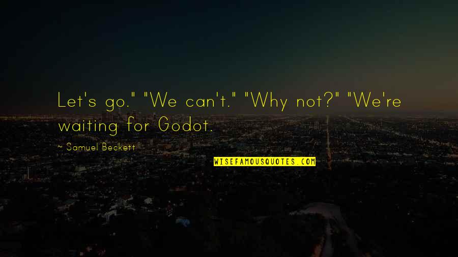 Beckett Waiting For Godot Quotes By Samuel Beckett: Let's go." "We can't." "Why not?" "We're waiting