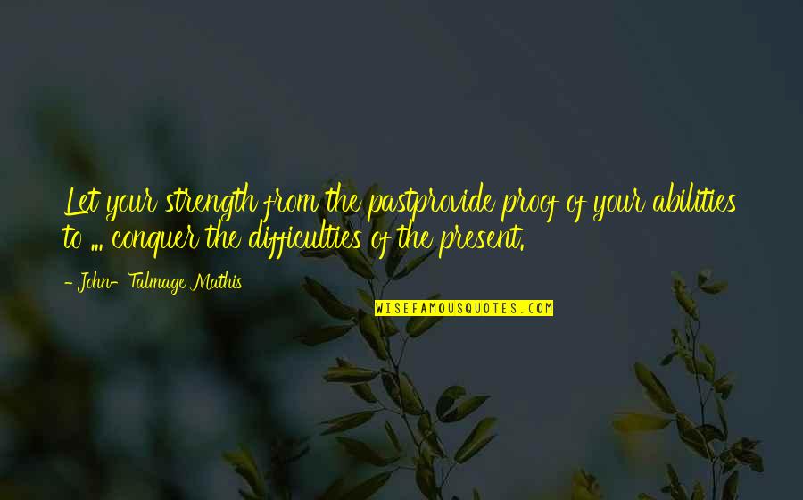 Beckford Elementary Quotes By John-Talmage Mathis: Let your strength from the pastprovide proof of