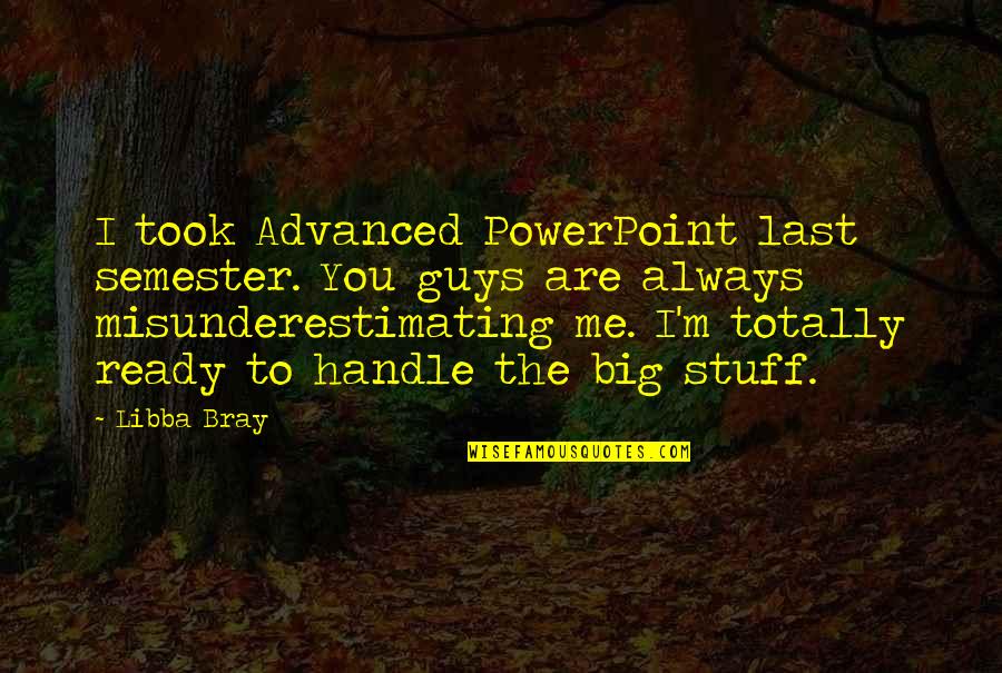Beckford Place Quotes By Libba Bray: I took Advanced PowerPoint last semester. You guys Beckford Place Quotes By Libba Bray: I took Advanced PowerPoint last semester. You guys