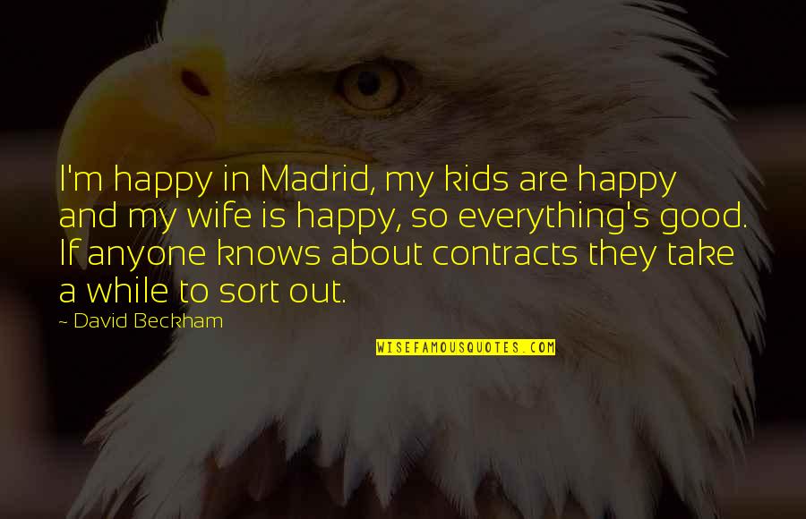 Beckham's Quotes By David Beckham: I'm happy in Madrid, my kids are happy