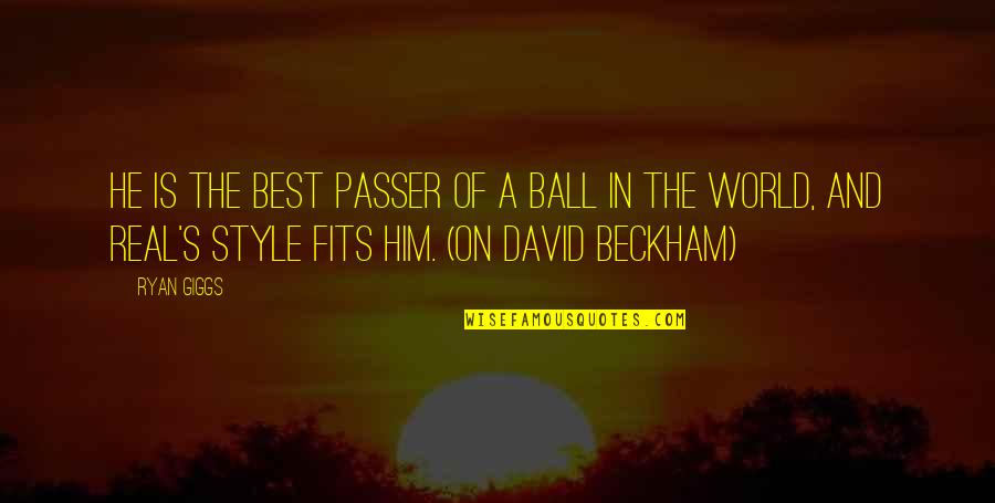 Beckham's Quotes By Ryan Giggs: He is the best passer of a ball