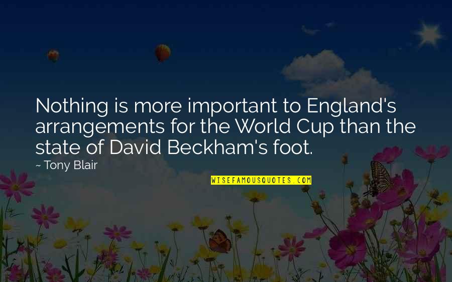Beckham's Quotes By Tony Blair: Nothing is more important to England's arrangements for