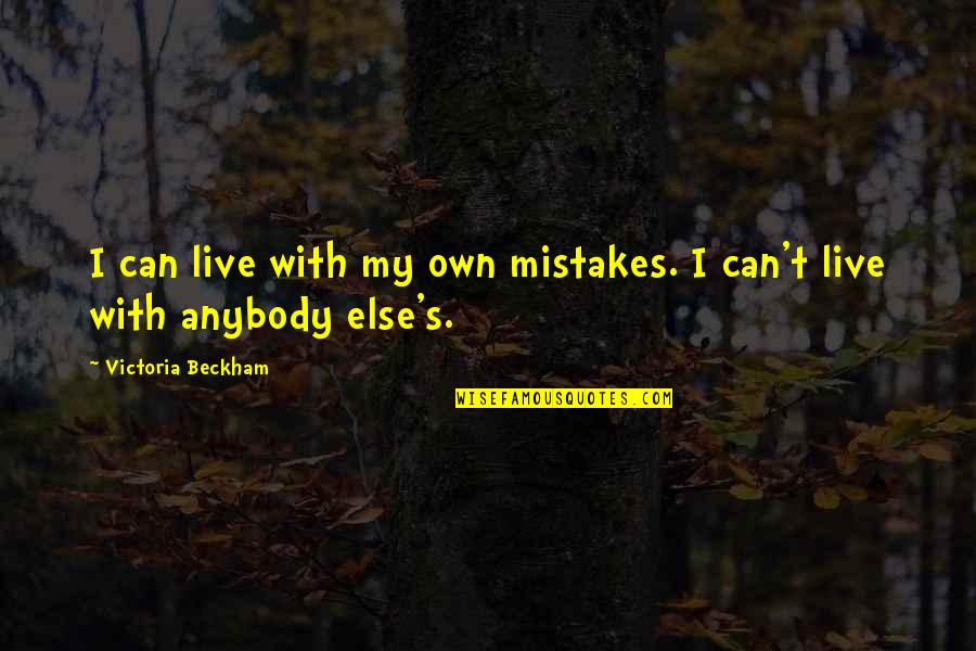 Beckham's Quotes By Victoria Beckham: I can live with my own mistakes. I