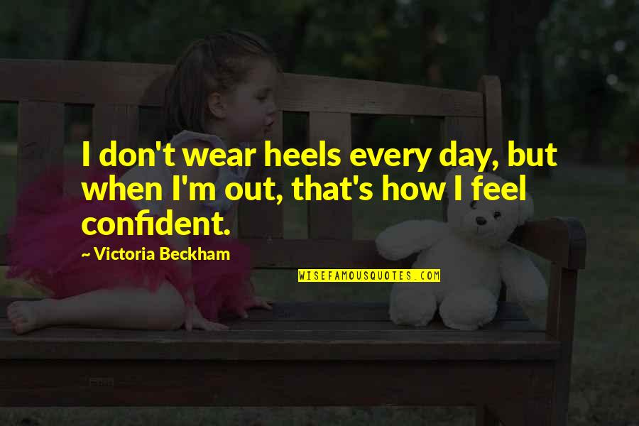Beckham's Quotes By Victoria Beckham: I don't wear heels every day, but when