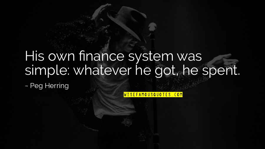 Beckhoff Automation Quotes By Peg Herring: His own finance system was simple: whatever he
