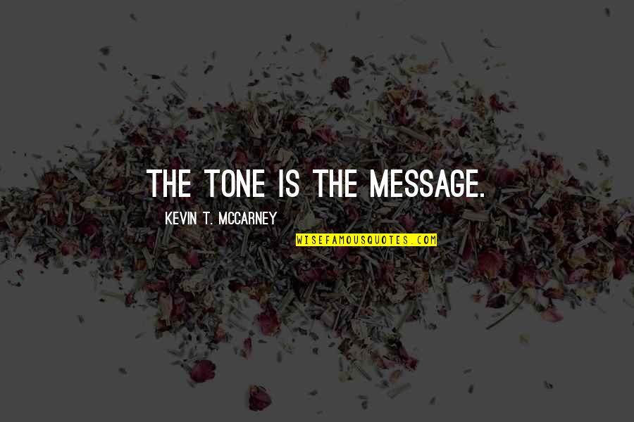 Beckhoff Plc Quotes By Kevin T. McCarney: The Tone is the Message.