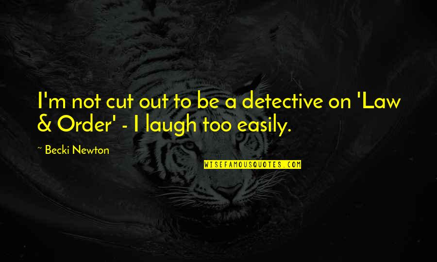 Becki Newton Quotes By Becki Newton: I'm not cut out to be a detective