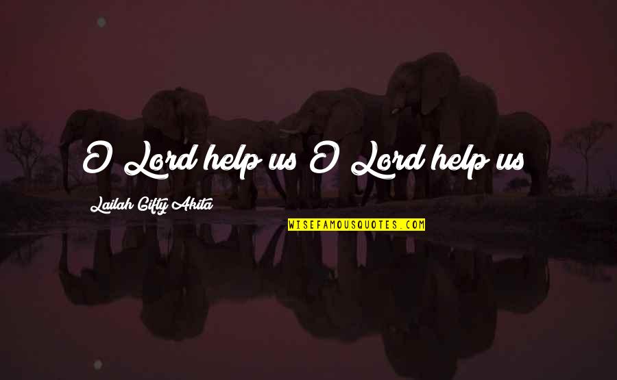 Becki Newton Quotes By Lailah Gifty Akita: O Lord help us!O Lord help us! Becki Newton Quotes By Lailah Gifty Akita: O Lord help us!O Lord help us!