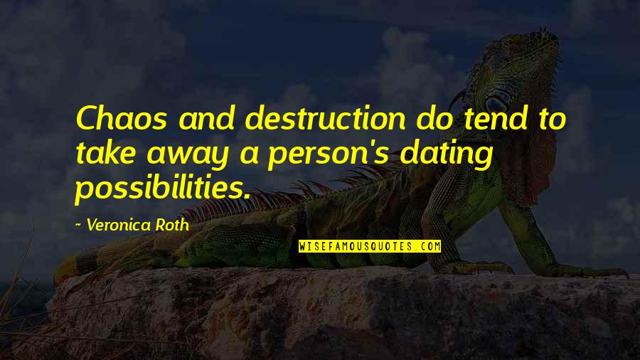 Beckie Mcshane Quotes By Veronica Roth: Chaos and destruction do tend to take away