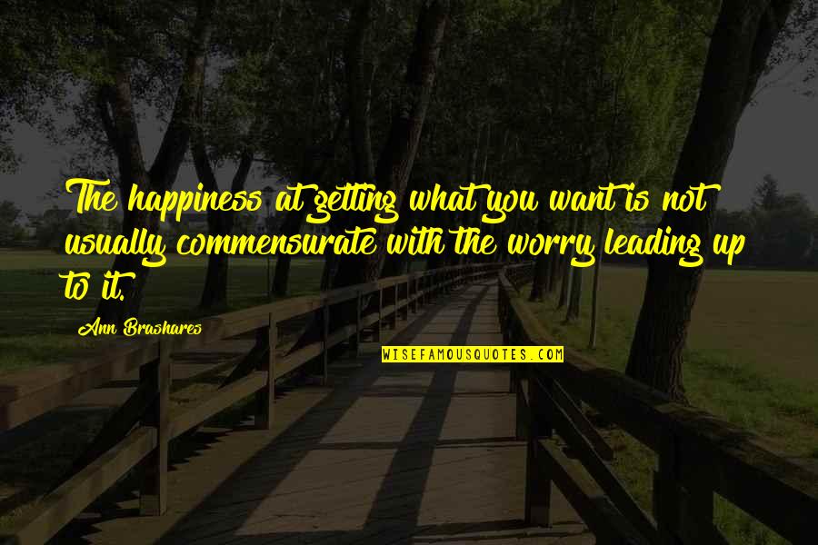 Beckings Quotes By Ann Brashares: The happiness at getting what you want is