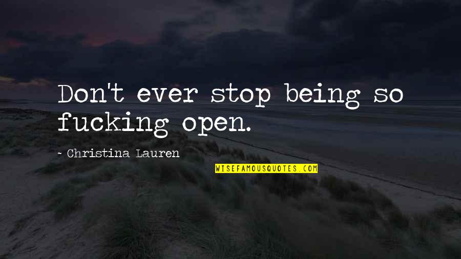 Beckley Quotes By Christina Lauren: Don't ever stop being so fucking open.