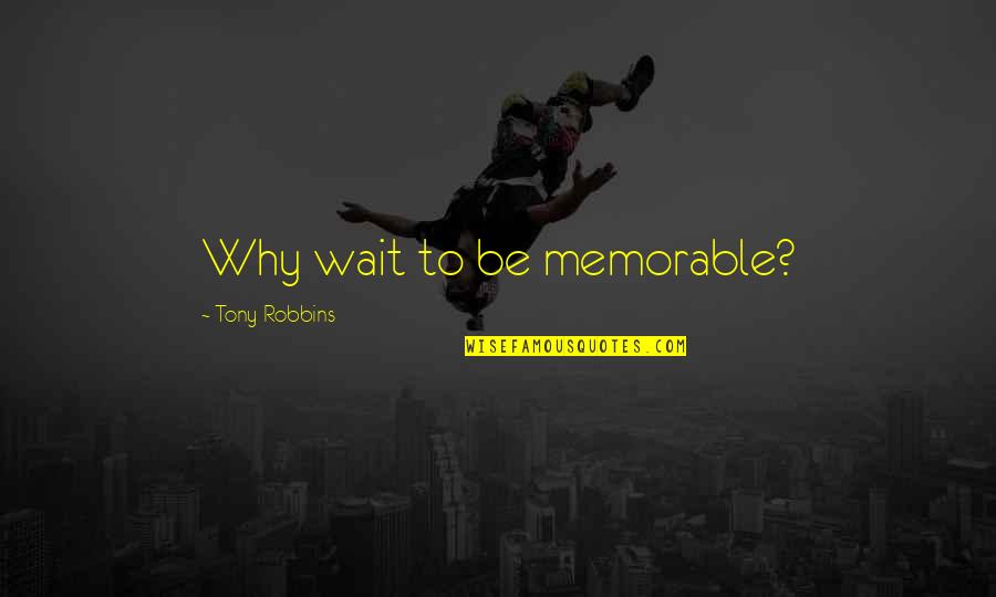 Beckmanns Maling Quotes By Tony Robbins: Why wait to be memorable? Beckmanns Maling Quotes By Tony Robbins: Why wait to be memorable?