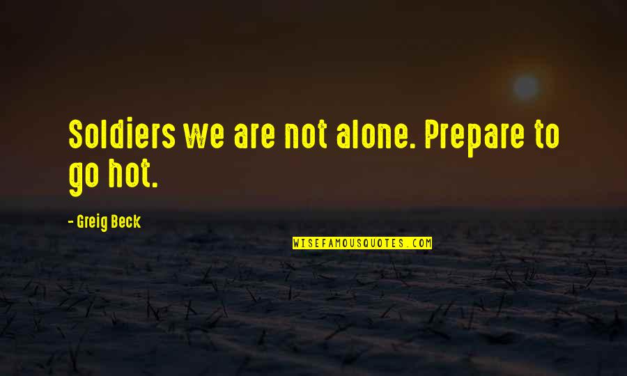 Beck'ning Quotes By Greig Beck: Soldiers we are not alone. Prepare to go