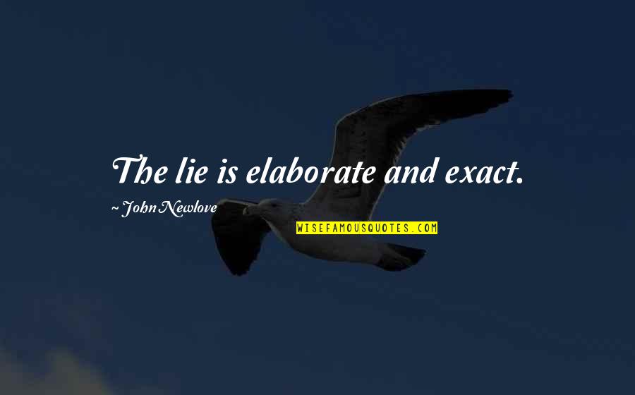 Beckon Quotes By John Newlove: The lie is elaborate and exact.