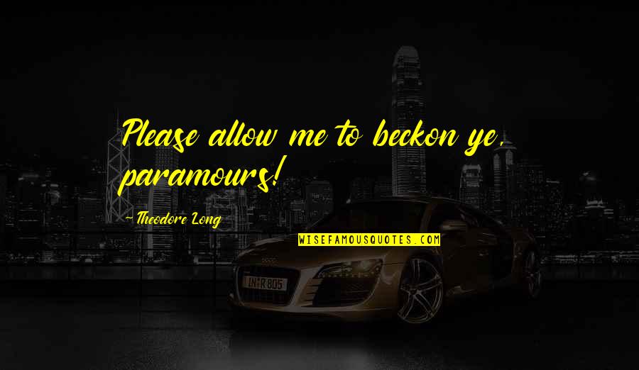 Beckon Quotes By Theodore Long: Please allow me to beckon ye, paramours!