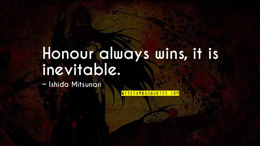 Beckoned In A Sentence Quotes By Ishida Mitsunari: Honour always wins, it is inevitable. Beckoned In A Sentence Quotes By Ishida Mitsunari: Honour always wins, it is inevitable.