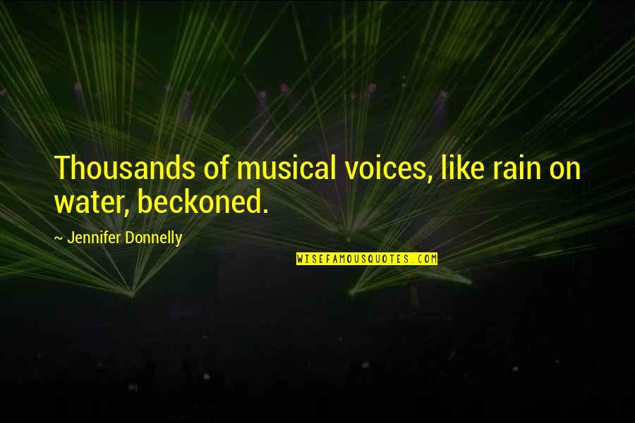 Beckoned Quotes By Jennifer Donnelly: Thousands of musical voices, like rain on water,