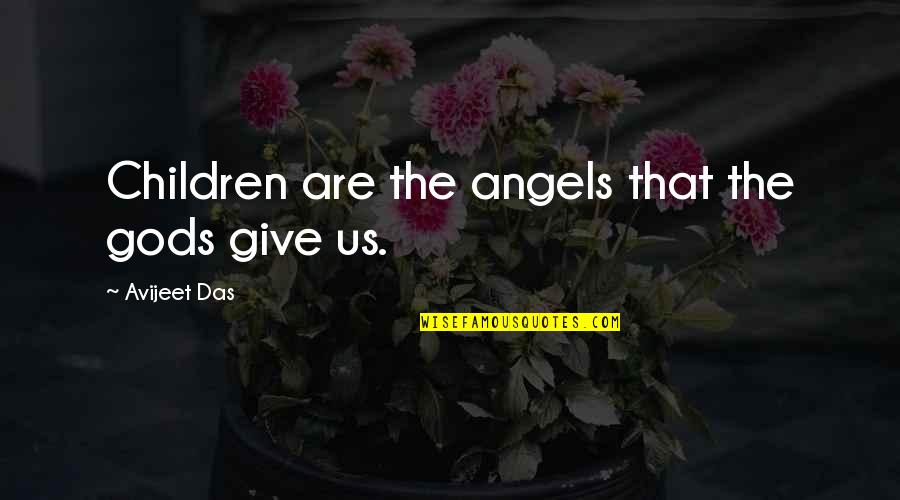 Beckoning Quotes By Avijeet Das: Children are the angels that the gods give