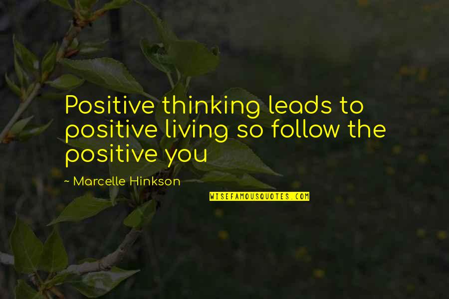 Beckoning Words Quotes By Marcelle Hinkson: Positive thinking leads to positive living so follow