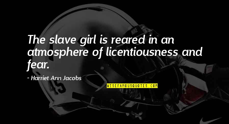 Becksrtom Quotes By Harriet Ann Jacobs: The slave girl is reared in an atmosphere Becksrtom Quotes By Harriet Ann Jacobs: The slave girl is reared in an atmosphere