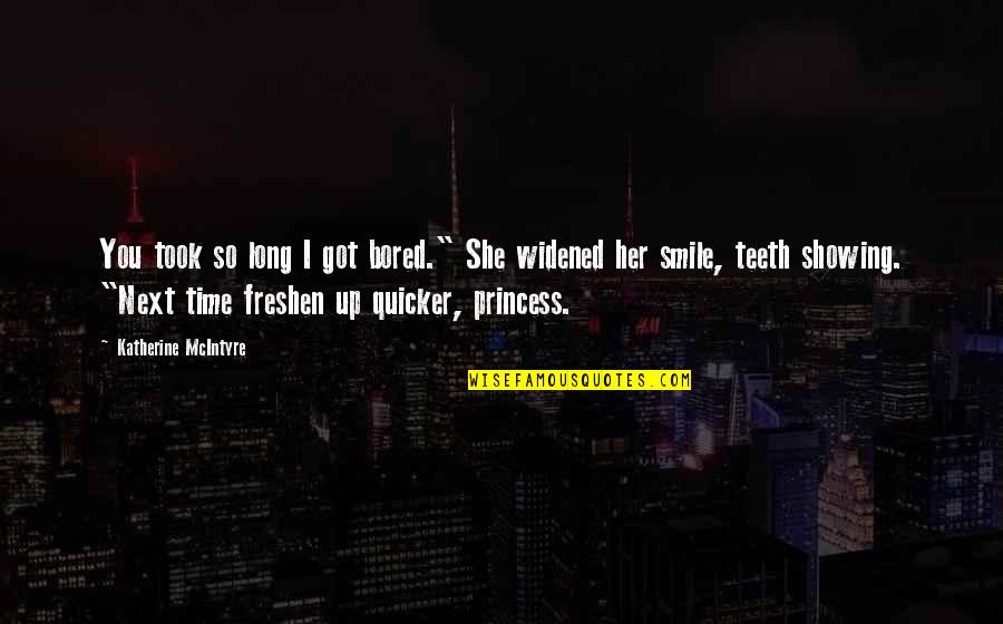 Becksrtom Quotes By Katherine McIntyre: You took so long I got bored." She Becksrtom Quotes By Katherine McIntyre: You took so long I got bored." She