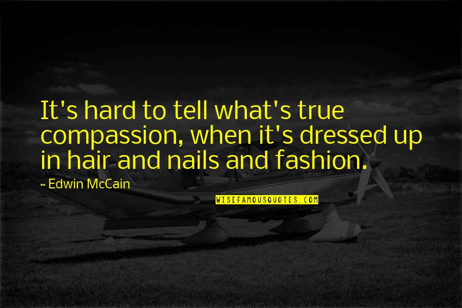 Beckstrand Foundation Quotes By Edwin McCain: It's hard to tell what's true compassion, when Beckstrand Foundation Quotes By Edwin McCain: It's hard to tell what's true compassion, when