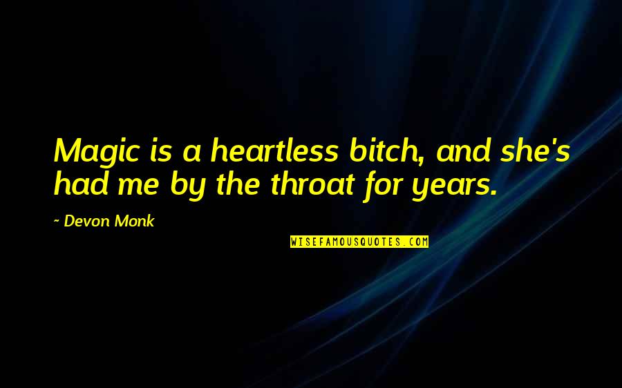 Beckstrom Quotes By Devon Monk: Magic is a heartless bitch, and she's had