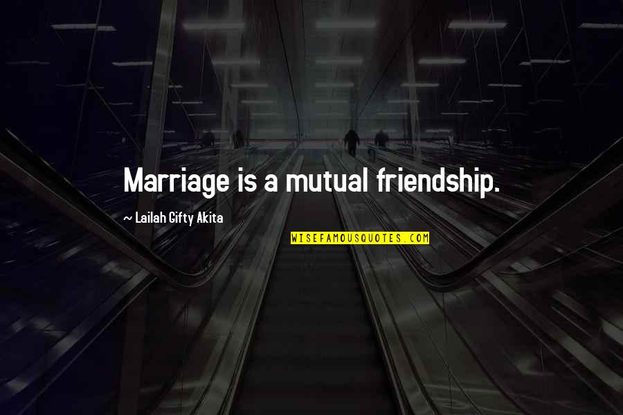 Becky Donaldson Quotes By Lailah Gifty Akita: Marriage is a mutual friendship.