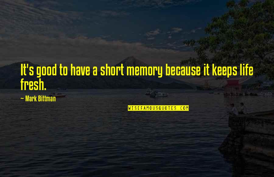 Becky Higgins Quotes By Mark Bittman: It's good to have a short memory because