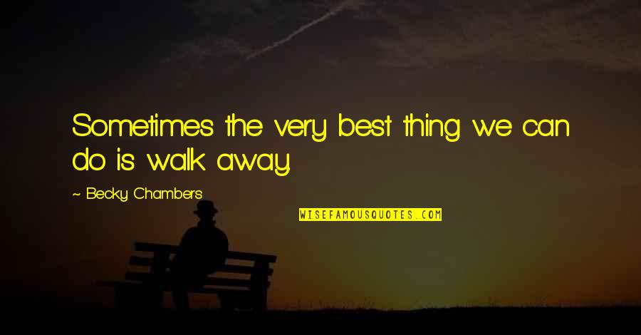 Becky Quotes By Becky Chambers: Sometimes the very best thing we can do