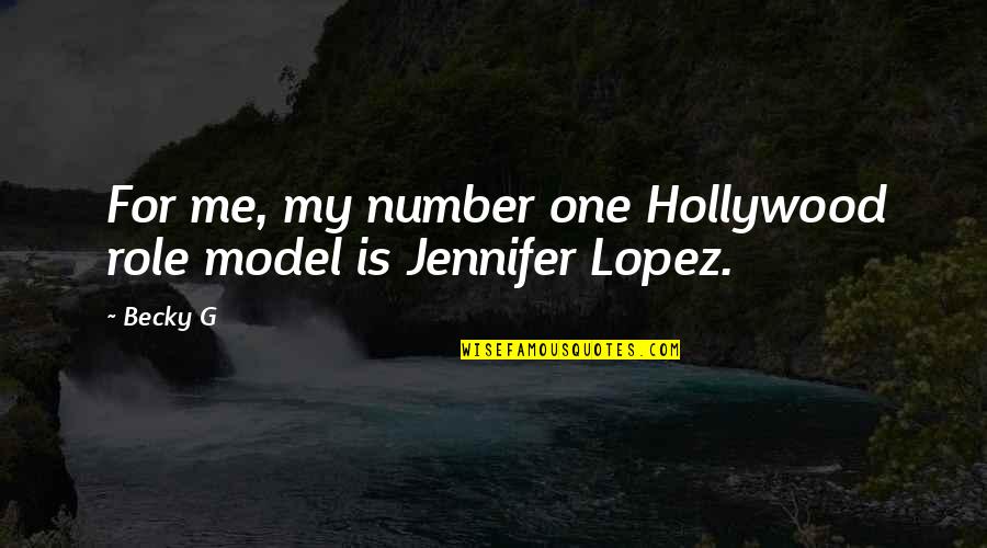 Becky Quotes By Becky G: For me, my number one Hollywood role model