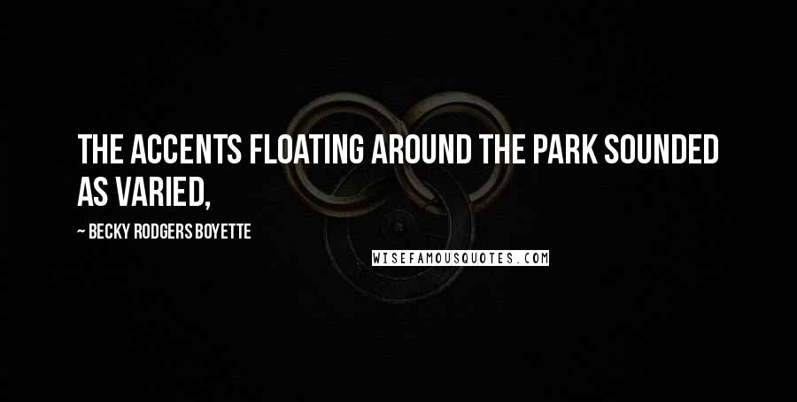 Becky Rodgers Boyette quotes: The accents floating around the park sounded as varied,