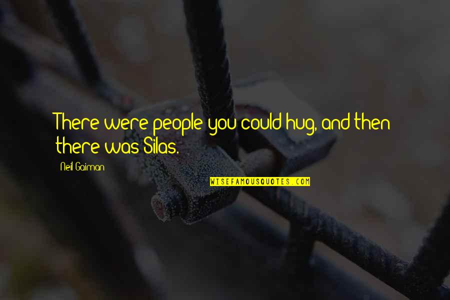 Becky Rosen Quotes By Neil Gaiman: There were people you could hug, and then