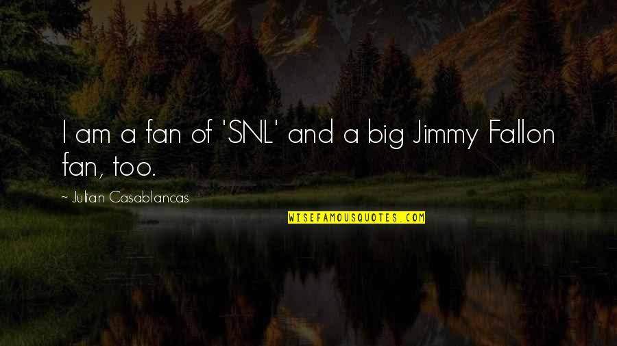 Becky Thatcher Quotes By Julian Casablancas: I am a fan of 'SNL' and a