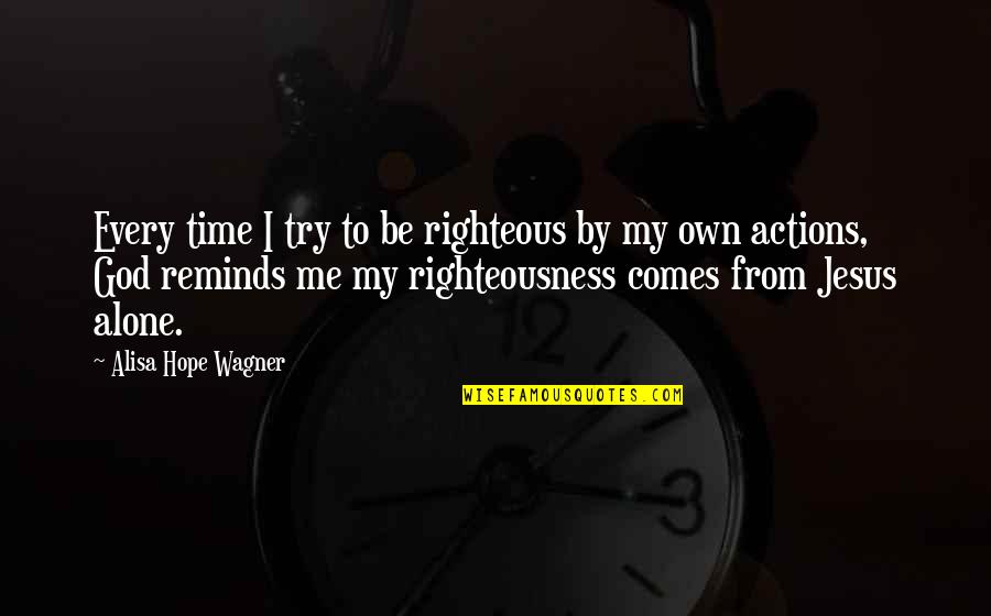 Becky2ann 2 Ann Tripod Quotes By Alisa Hope Wagner: Every time I try to be righteous by Becky2ann 2 Ann Tripod Quotes By Alisa Hope Wagner: Every time I try to be righteous by