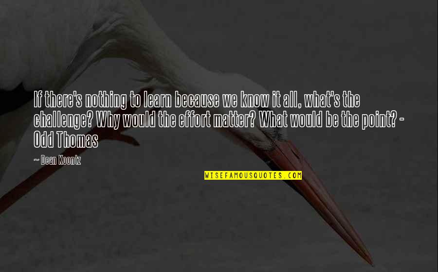 Beckys Hallmark Quotes By Dean Koontz: If there's nothing to learn because we know