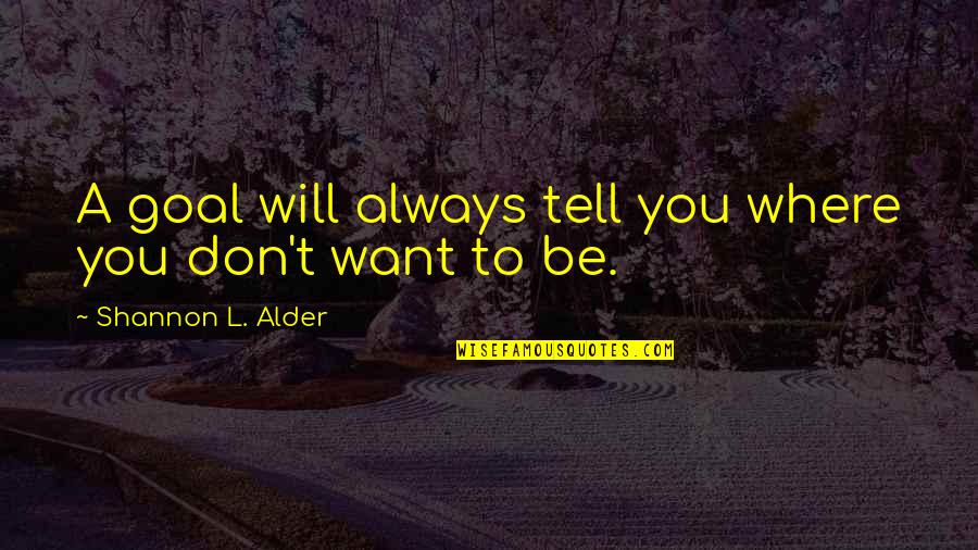Beckys Hallmark Quotes By Shannon L. Alder: A goal will always tell you where you